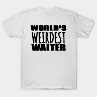 World's Weirdest Waiter T-Shirt